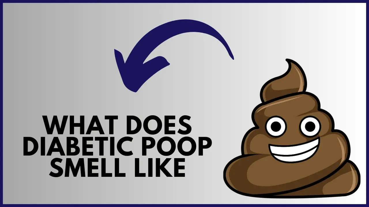 What Does Diabetic Poop Smell Like? Unwinding the Secret